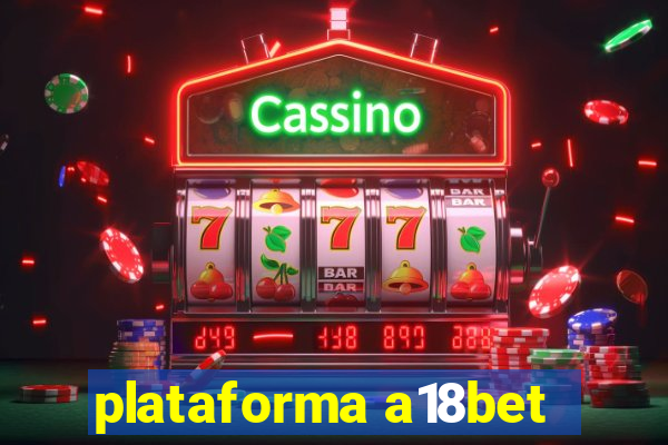 plataforma a18bet